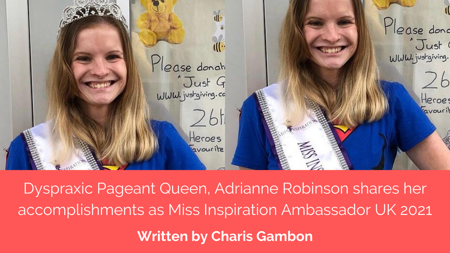 Dyspraxic Pageant Queen, Adrianne Robinson shares her accomplishments as Miss Inspiration Ambassador UK 2021