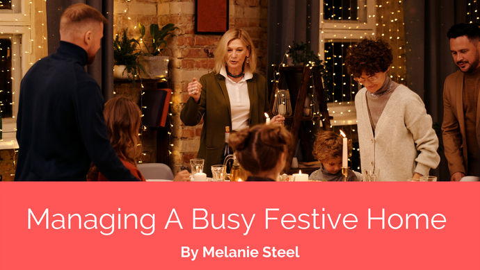 Managing A Busy Festive Home | By Melanie Steel
