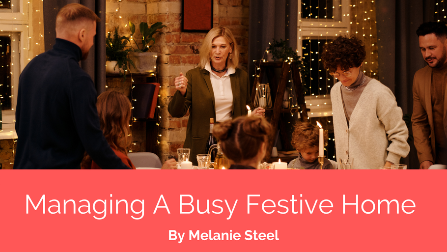 Managing A Busy Festive Home | By Melanie Steel