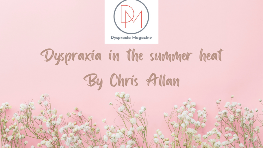Dyspraxia in the summer heat