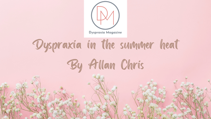 Dyspraxia in the summer heat