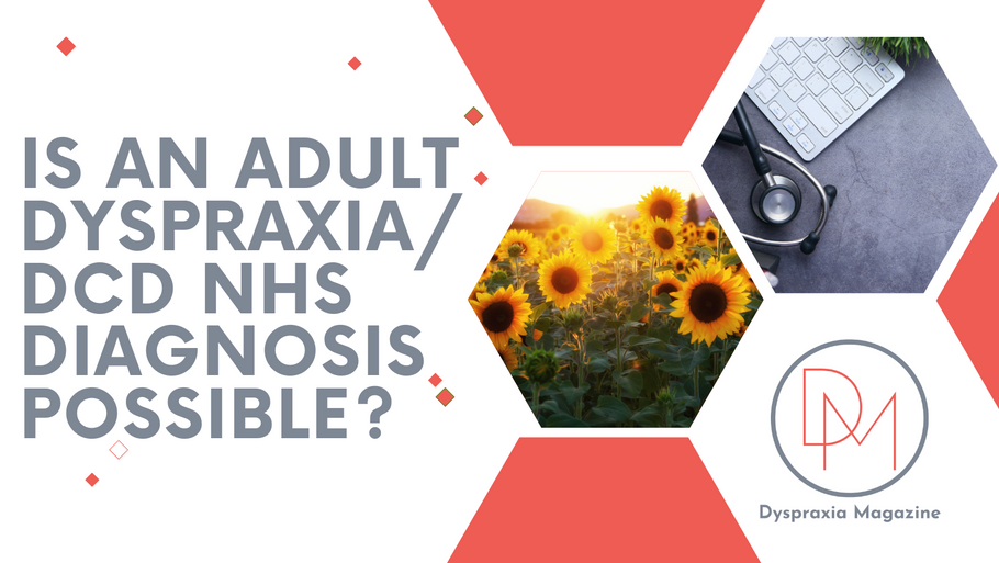 Is an Adult Dyspraxia/DCD NHS diagnosis possible?