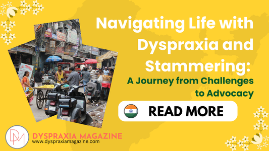 Navigating Life with Dyspraxia and Stammering: A Journey from Challenges to Advocacy