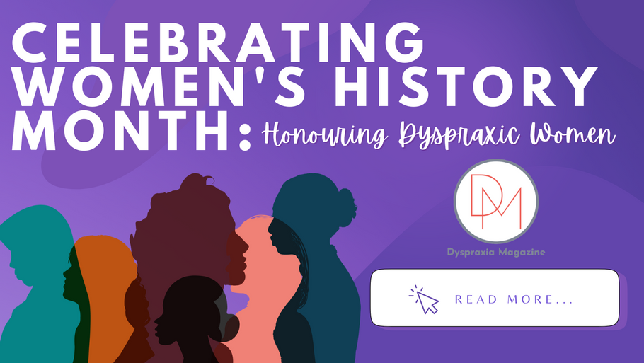 CELEBRATING WOMEN'S  HISTORY MONTH: Honouring Dyspraxic Women