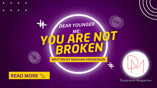 Dear younger me: You are not broken - Written by Meghan Henderson