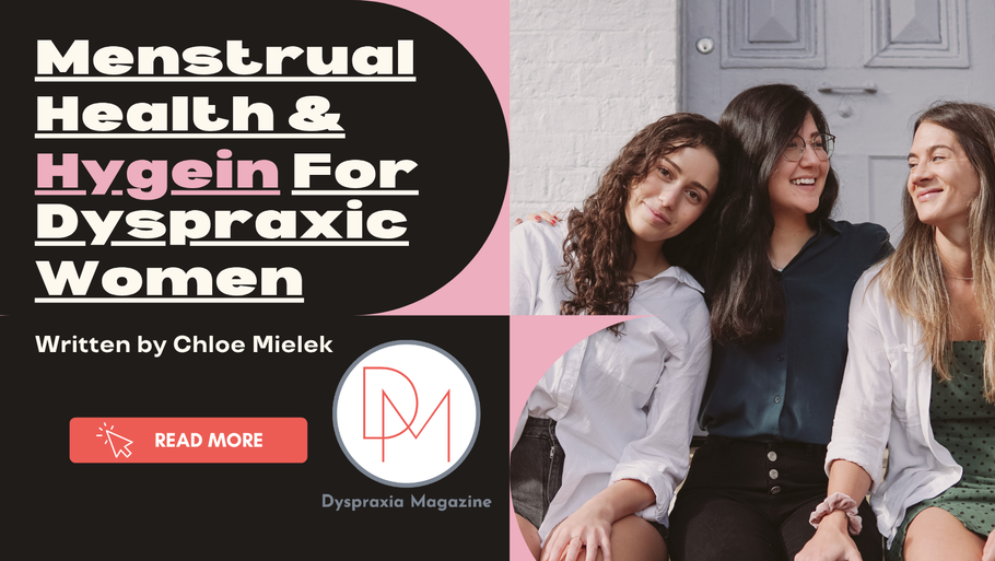 Menstrual Health and Hygiene for Dyspraxic Women - Written by Chloe Mielek