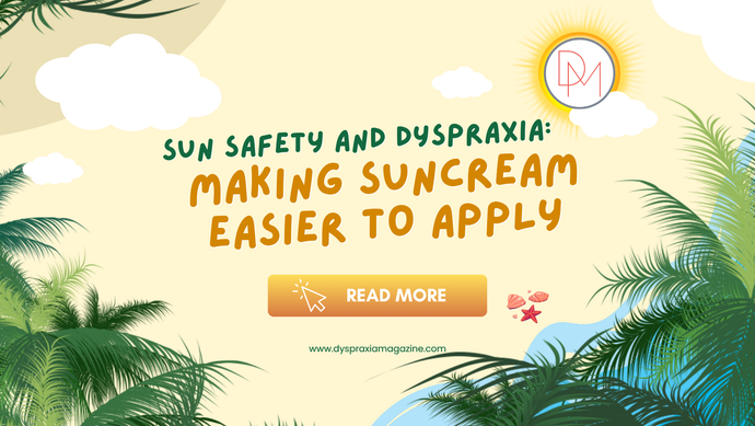 SUN SAFETY AND DYSPRAXIA: Making suncream easier to apply.