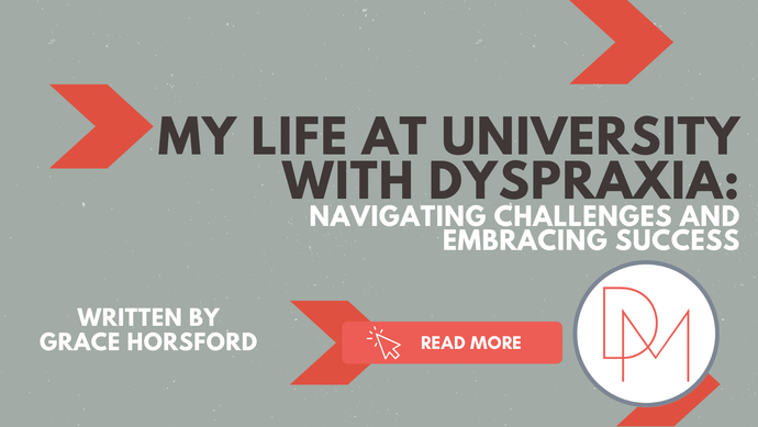 My Life at University with Dyspraxia: Navigating Challenges and Embracing Success