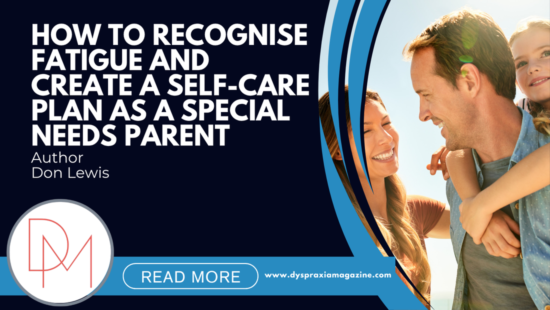 How to Recognise Fatigue and Create a Self-Care  Plan as a Special Needs Parent